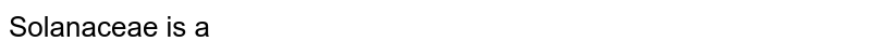 Solanaceae is a
