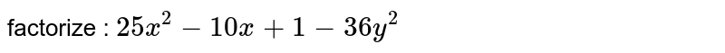 factorize : `25x^2-10x+1-36y^2` 