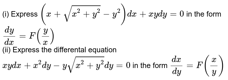 I Express X Sqrt X 2 Y 2 Y 2 Dx Xydy 0 In The Form Dy Dx F Y X Ii Express The Differental Equation Xydx X 2 Dy Ysqrt X 2 Y 2 Dy 0 In