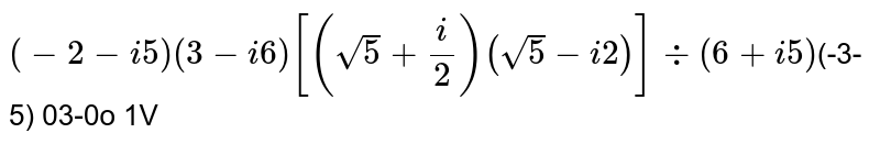 [(sqrt(5)+(i)/(2))(sqrt(5)-i2)]-:(6+i5)