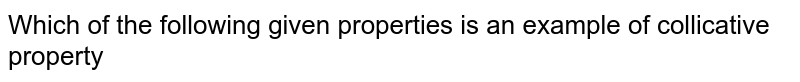Which of the following given properties is an example of collicative property 