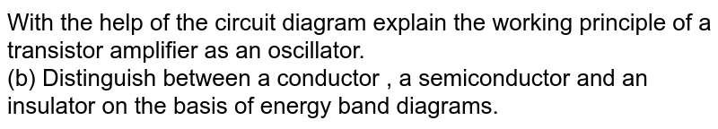  Distinguish between a conductor , a semiconductor and an insulator on the basis of energy band diagrams. 