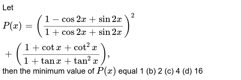 Let P X 1 Cos2x Sin2x 1 Cos2x S In2x 2 1 Cotx Cot 2x 1 Let P X 1 Cos2x Sin2x 1 Cos2x S In2x 2 1 Cotx Cot 2x 1