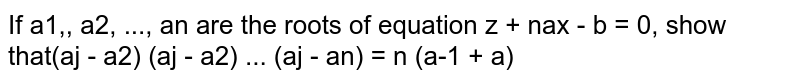 If `alpha_1, ,alpha_2,  ,alpha_n`
are the roots of equation `x^n+n a x-b=0,`
show that
`(alpha_1-alpha_2)(alpha_1-alpha_3)(alpha_1-alpha_n)=n(alpha_1^ n-1+a)`