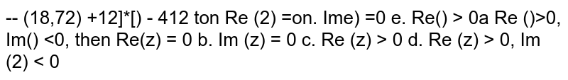 If z=[(sqrt(3)/2)+i/2]^5+[((sqrt(3))/2)-i/2]^5 , then a. R e(z)=0 b. I m(z)=0 c. R e(z)>0 d. R e(z)>0,I m(z)<0