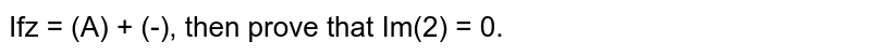 If `z=((sqrt(3))/2+i/2)^5+((sqrt(3))/2-i/2)^5`
, then prove that `I m(z)=0.`