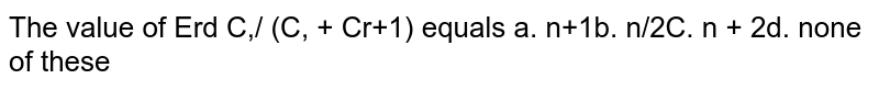 The value of `sum_(r=0)^(n-1)^n C_r//(^n C_r+^n C_(r+1))`
equals
a. `n+1`

  b. `n//2`

  c. `n+2`

  d. none of these