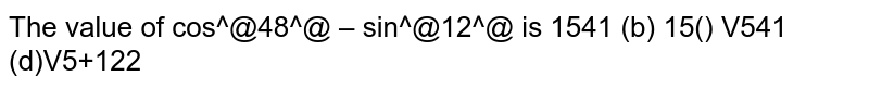 Prove that: <br> `cos^(2)48^(@)-sin^(2)12^(@)=(sqrt(5)+1)/(8)`