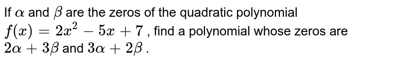 If A And B Are The Zeros Of The Quadratic Polynomial Fx 2x2 5x 7