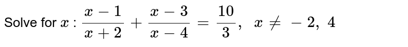 Solve for x : (x-1)/(x+2)+(x-3)/(x-4)=(10)/3,  x!=-2, 4