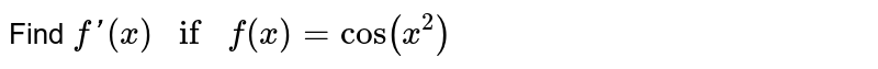 Find ` f'(x) if f(x)=cos(x^2)`