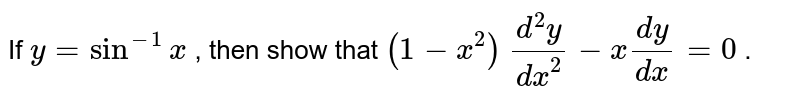If `y=sin^(-1)x`
, then show that `(1-x^2)\ (d^2y)/(dx^2)-x(dy)/(dx)=0`
.