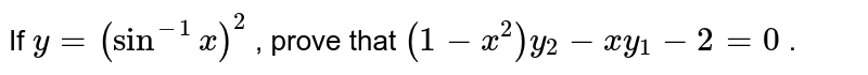 If `y=(sin^(-1)x)^2`
, prove that `(1-x^2)y_2-x y_1-2=0`
.