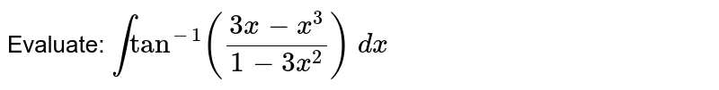Evaluate: inttan^(-1)((3x-x^3)/(1-3x^2)) dx