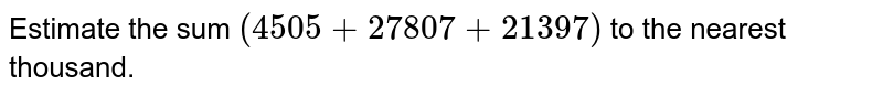 Estimate the sum (4505+27807+21397) to the nearest thousand.