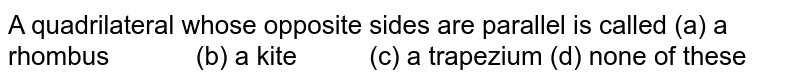 A quadrilateral whose opposite sides are parallel is called
