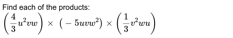 Find each of the products: (4/3u^2v w)xx (-5u v w^2)xx(1/3v^2w u)