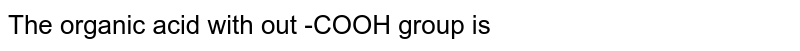 The organic acid with out -COOH group is