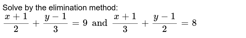 Solve By The Elimination Method X 1 2 Y 1 3 9 And X 1 3 Y 1 2 8