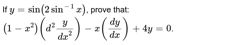 If `y= sin (2 sin^-1 x)`, prove that: `(1 - x^2 ) (d^2y/dx^2) - x(dy/dx) + 4y = 0`.