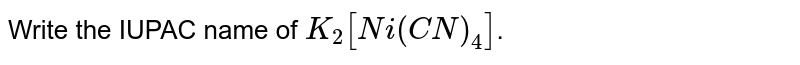 Write the IUPAC name of `K_2[Ni(CN)_4]`.