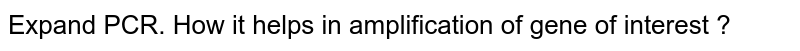 Expand PCR. How it helps in amplification of gene of interest ?