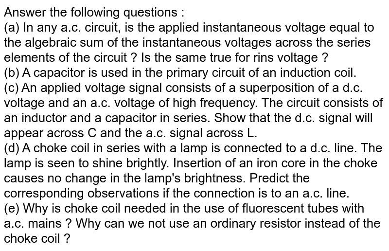 Fluorescent tubes are fitted with a choke. The choke coil a s