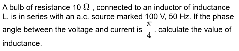 A bulb of resistance 10 Ω connected to an inductor of inductance L