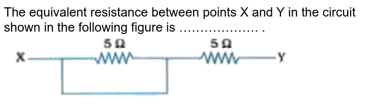 The equivalent resistance between points X and Y in the circuit shown in the following figure is ………………. . <br> <img src="https://doubtnut-static.s.llnwi.net/static/physics_images/NVT_SCI_X_PHY_P3_C12_E04_023_Q01.png" width="80%"> 