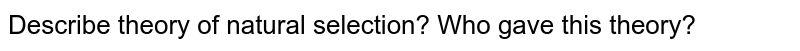 Describe theory of natural selection? Who gave this theory?