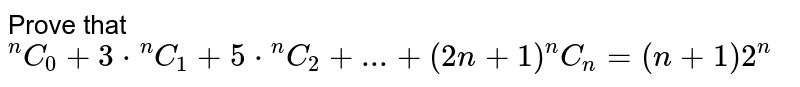 Prove that `""^nC_0+3*""^nC_1+5*""^nC_2+...+(2n+1)""^nC_n=(n+1)2^(n)`
