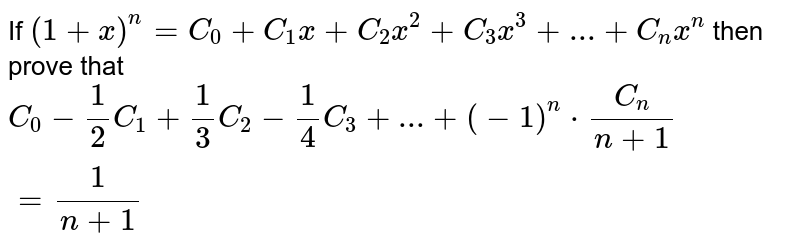 If `(1+x)^n=C_0+C_1x+C_2x^2+C_3x^3+...+C_nx^n` then prove that `C_0-1/2C_1+1/3C_2-1/4C_3+...+(-1)^n*C_n/(n+1)=1/(n+1)`