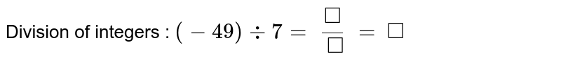 Division of integers : (-49) -: 7 = square/square = square