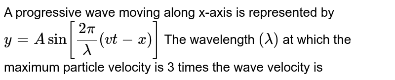 The Equation Of Plane Progressive Wave Motion Is Ya Sin 2pilamda