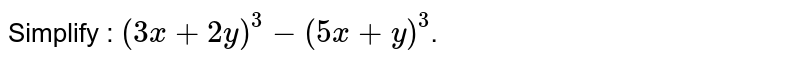 Simplify : (3x+2y)^3-(5x+y)^3 .