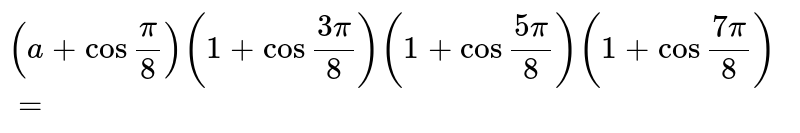 `(1+cos.(pi)/(8))(1+cos.(3pi)/(8))(1+cos.(5pi)/(8))(1+cos.(7pi)/(8))` is equal to 