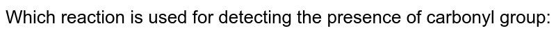 Which reaction is used for detecting the presence of carbonyl group: