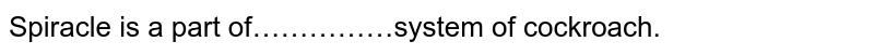Spiracle is a part of……………system of cockroach.