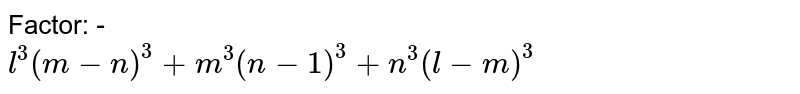 Factor: - l^(3)(m-n)^(3)+m^(3)(n-1)^(3)+n^(3)(l-m)^(3)
