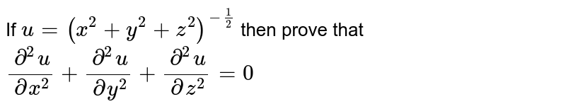 If U X 2 Y 2 Z 2 1 2 Then Prove That Del 2u Delx 2 Del 2u Dely 2 Del 2u Delz 2 0