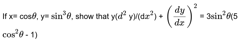 If x= cos`theta`, y= `sin^3``theta`, show that y(`d^2` y)/(d`x^2`) + `(dy/dx)^2` = 3`sin^2``theta`(5`cos^2``theta` - 1)