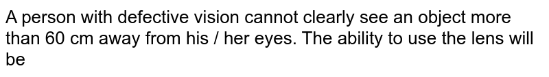 A person cannot see objects nearer than 75 cm from his eyes while
