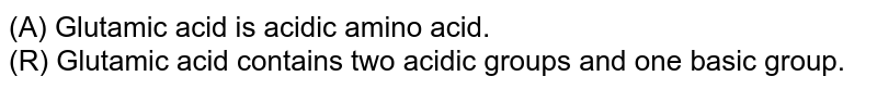 (A) Glutamic acid is acidic amino acid. (R) Glutamic acid contains two acidic groups and one basic group.