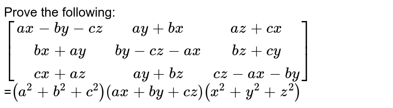 Prove the following: |[ax-by-cz,ay+bx,az+cx],[bx+ay,by-cz-ax,bz+cy],[cx+az,ay+bz,cz-ax-by]| = (a^2+b^2+c^2)(ax+by+cz)(x^2+y^2+z^2)