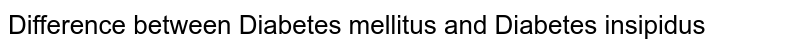 Difference between Diabetes mellitus and Diabetes insipidus