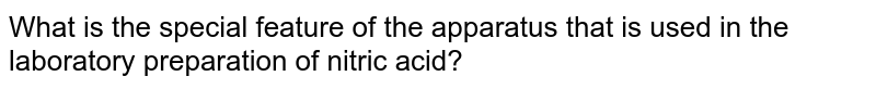 What is the special feature of the apparatus that is used in the laboratory preparation of nitric acid? 