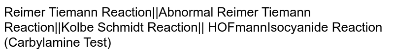 Reimer Tiemann Reaction||Abnormal Reimer Tiemann Reaction||Kolbe Schmidt Reaction|| HOFmannIsocyanide Reaction (Carbylamine Test)