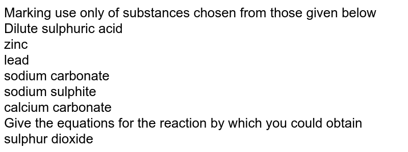 Making use only of substances given: dil. sulphuric acid Sodium c