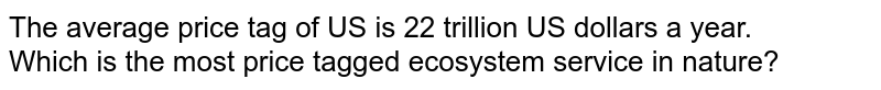 The average price tag of US is 22 trillion US dollars a year. Which is the most price tagged ecosystem service in nature?