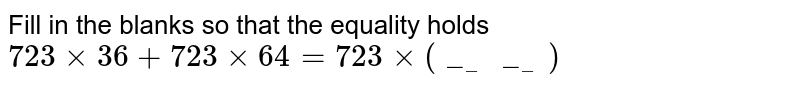Fill in the blanks so that the equality holds <br>  `723xx36+723xx64=723xx(______)`